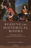 Reading The Historical Books: A Student’s Guide To Engaging The Biblical Text
